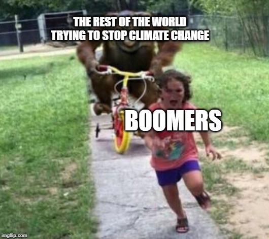 Biggest Fear | THE REST OF THE WORLD TRYING TO STOP CLIMATE CHANGE; BOOMERS | image tagged in biggest fear | made w/ Imgflip meme maker