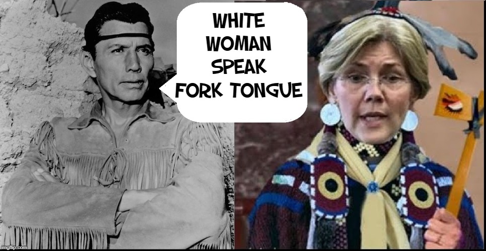 The noble Native American Tonto Speaks Out Against Fauxcahontas | WHITE WOMAN SPEAK FORK TONGUE | image tagged in vince vance,elizabeth warren,lone ranger and tonto,native american,presidential race,trump 2020 | made w/ Imgflip meme maker
