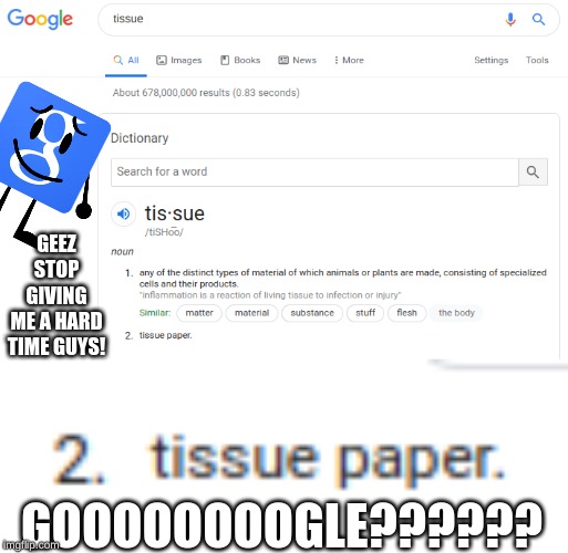 Be Nice To Google! | GEEZ
STOP
GIVING
ME A HARD
TIME GUYS! GOOOOOOOOGLE?????? | image tagged in google,google search,stop,tissue,funny,memes | made w/ Imgflip meme maker