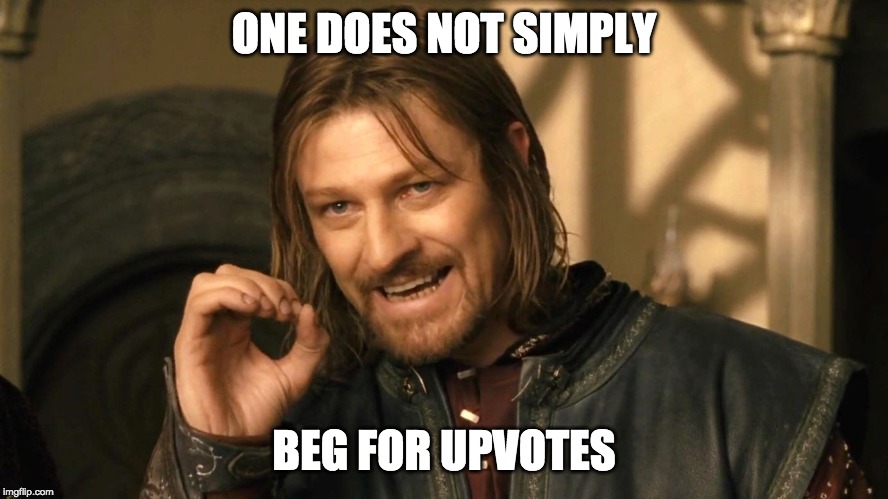 Boromir one does not simply | ONE DOES NOT SIMPLY BEG FOR UPVOTES | image tagged in boromir one does not simply | made w/ Imgflip meme maker