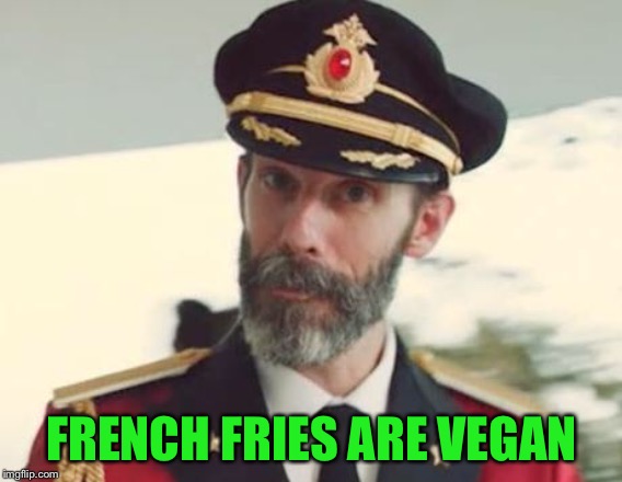 Captain Obvious | FRENCH FRIES ARE VEGAN | image tagged in captain obvious | made w/ Imgflip meme maker