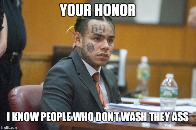 Takashi69 | YOUR HONOR; I KNOW PEOPLE WHO DONT WASH THEY ASS | image tagged in takashi69 | made w/ Imgflip meme maker