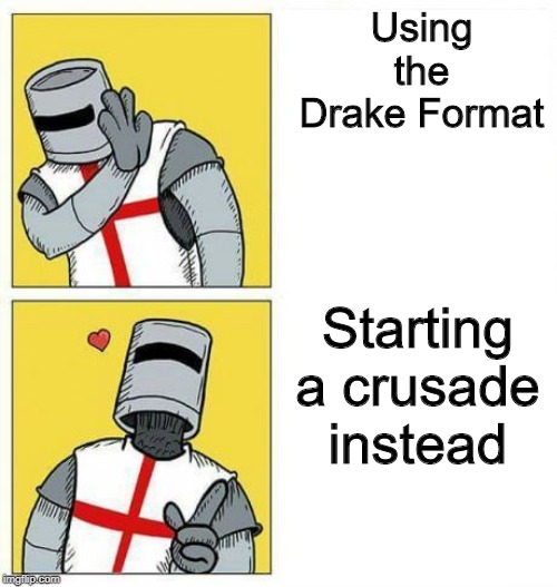 crusader's choice | Using the Drake Format; Starting a crusade instead | image tagged in crusader's choice | made w/ Imgflip meme maker