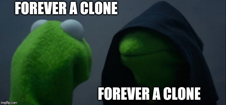 Evil Kermit | FOREVER A CLONE; FOREVER A CLONE | image tagged in memes,evil kermit | made w/ Imgflip meme maker
