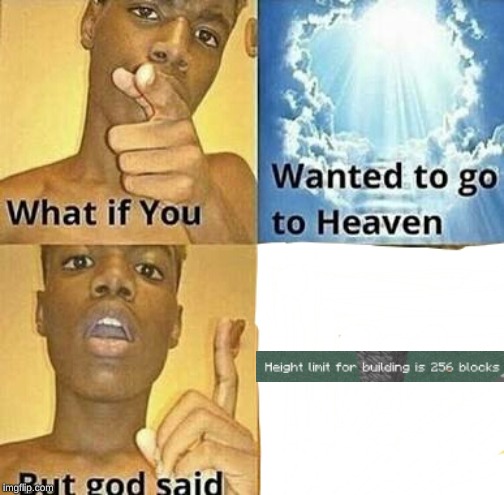 What if you wanted to go to Heaven | image tagged in what if you wanted to go to heaven,minecraft,memes | made w/ Imgflip meme maker