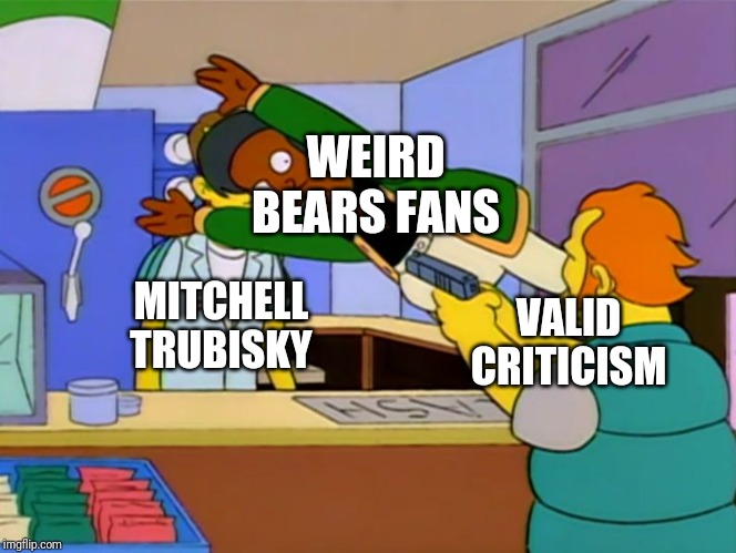 Apu takes bullet |  WEIRD BEARS FANS; MITCHELL TRUBISKY; VALID CRITICISM | image tagged in apu takes bullet | made w/ Imgflip meme maker