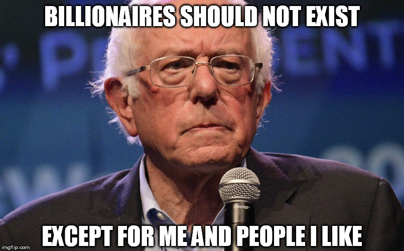 Bernie the Bum | BILLIONAIRES SHOULD NOT EXIST; EXCEPT FOR ME AND PEOPLE I LIKE | image tagged in bernie sanders,billionaire,arrogant rich man,liberal hypocrisy | made w/ Imgflip meme maker