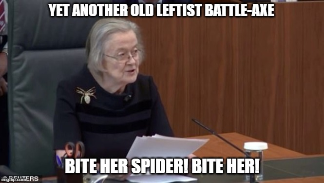 Spider broach | YET ANOTHER OLD LEFTIST BATTLE-AXE; BITE HER SPIDER! BITE HER! | image tagged in spider broach | made w/ Imgflip meme maker