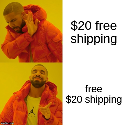 Drake Hotline Bling | $20 free shipping; free $20 shipping | image tagged in memes,drake hotline bling | made w/ Imgflip meme maker