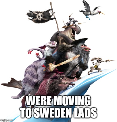 WERE MOVING TO SWEDEN LADS | made w/ Imgflip meme maker