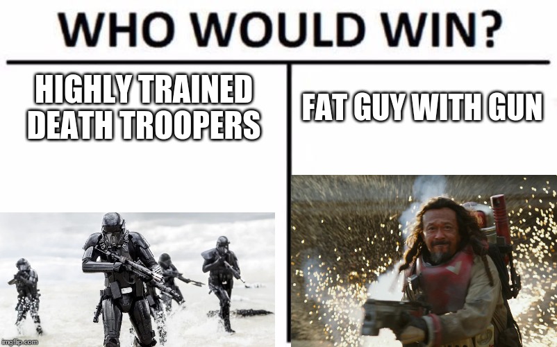 HIGHLY TRAINED DEATH TROOPERS; FAT GUY WITH GUN | image tagged in star wars | made w/ Imgflip meme maker