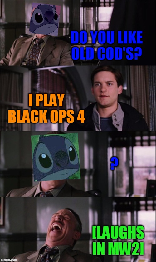 Really?! | DO YOU LIKE OLD COD'S? I PLAY BLACK OPS 4; ? [LAUGHS IN MW2] | image tagged in memes,spiderman laugh,call of duty | made w/ Imgflip meme maker