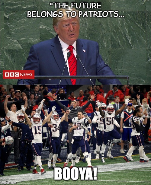 "THE FUTURE BELONGS TO PATRIOTS... BOOYA! | image tagged in trump | made w/ Imgflip meme maker