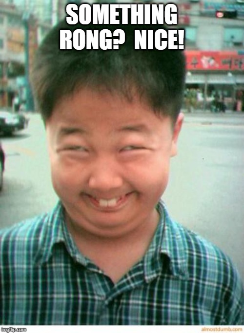 funny asian face | SOMETHING RONG?  NICE! | image tagged in funny asian face | made w/ Imgflip meme maker