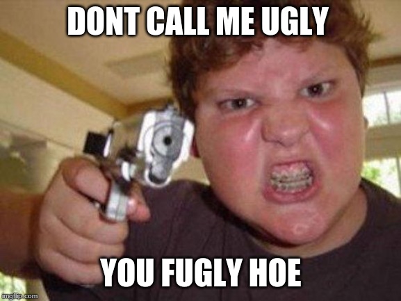 minecrafter | DONT CALL ME UGLY; YOU FUGLY HOE | image tagged in minecrafter | made w/ Imgflip meme maker