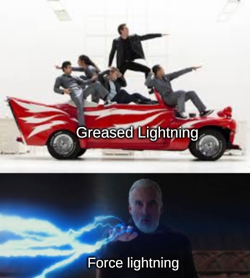 So? | Greased Lightning; Force lightning | image tagged in memes,movies | made w/ Imgflip meme maker