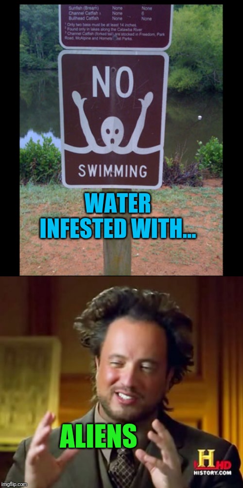 Drowning Alien | WATER INFESTED WITH... ALIENS | image tagged in memes,ancient aliens,swimming,44colt,storm area 51,funny signs | made w/ Imgflip meme maker