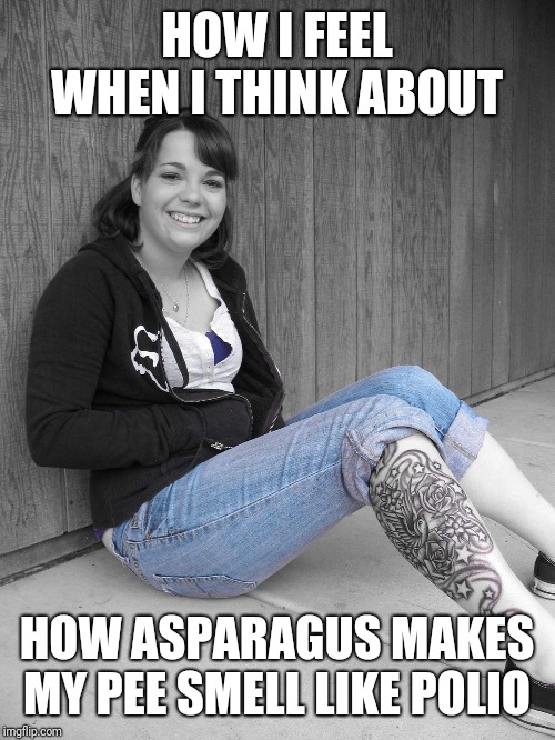 Sierra pee funny | HOW I FEEL WHEN I THINK ABOUT; HOW ASPARAGUS MAKES MY PEE SMELL LIKE POLIO | image tagged in asparagus,pee | made w/ Imgflip meme maker