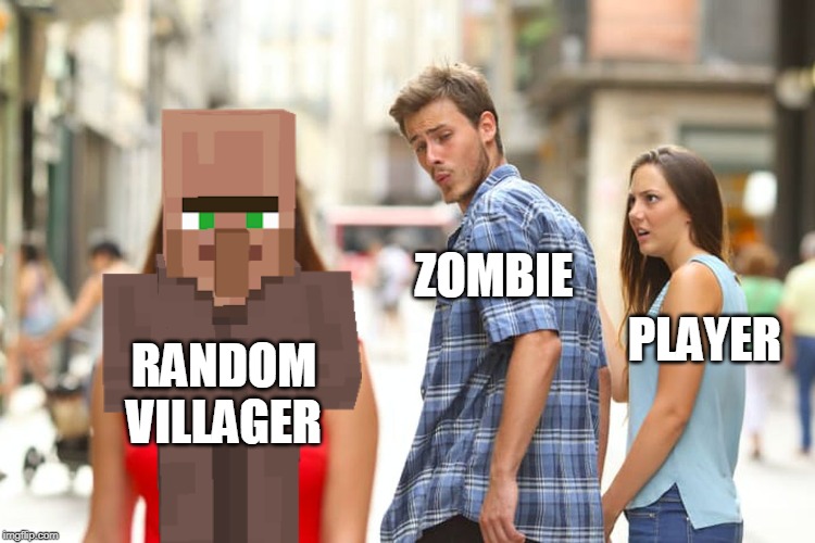 Distracted Boyfriend Meme | ZOMBIE; PLAYER; RANDOM
VILLAGER | image tagged in memes,distracted boyfriend | made w/ Imgflip meme maker