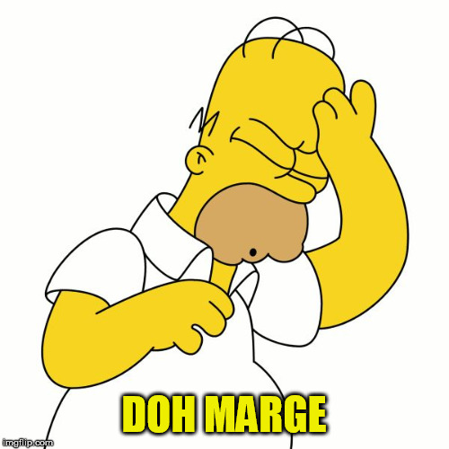 Doh | DOH MARGE | image tagged in doh | made w/ Imgflip meme maker
