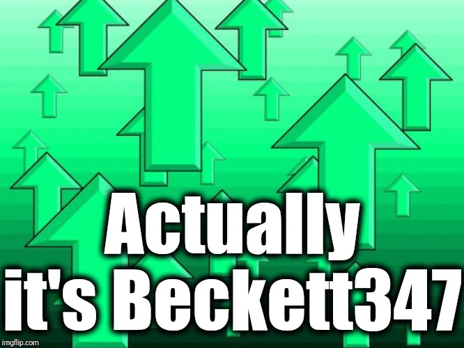 Green Arrows | Actually it's Beckett347 | image tagged in green arrows | made w/ Imgflip meme maker