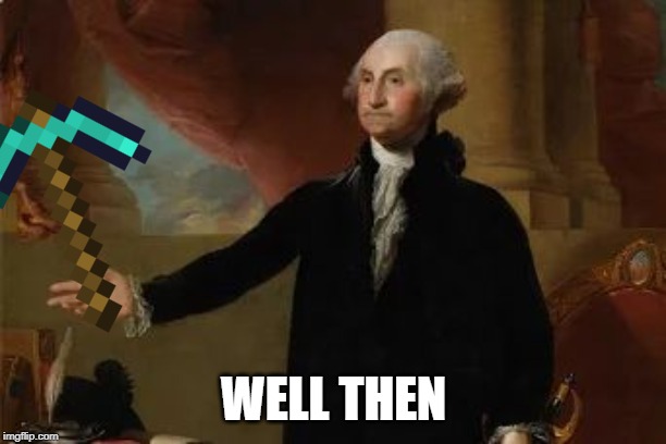 Well Then Washington | WELL THEN | image tagged in well then washington | made w/ Imgflip meme maker