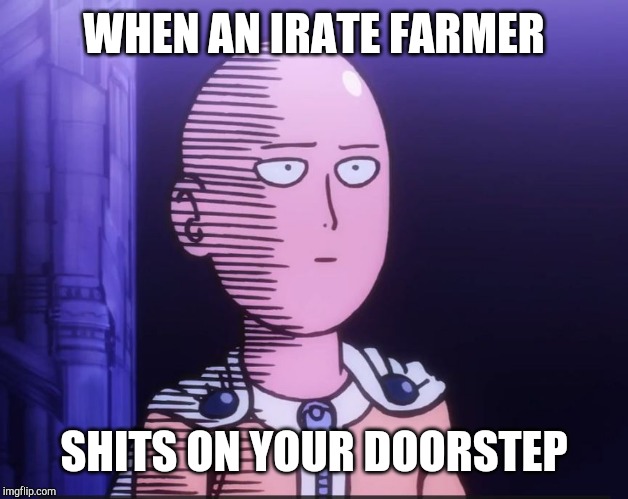 One Punch Man | WHEN AN IRATE FARMER; SHITS ON YOUR DOORSTEP | image tagged in one punch man | made w/ Imgflip meme maker