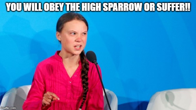 YOU WILL OBEY THE HIGH SPARROW OR SUFFER!! | made w/ Imgflip meme maker