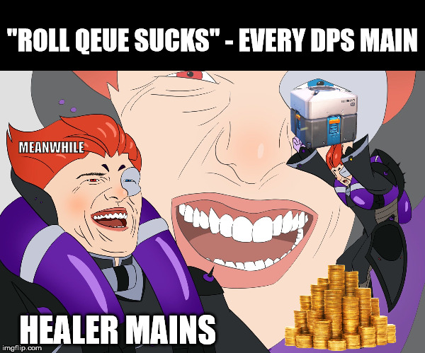 roll qeue healer mains | "ROLL QEUE SUCKS" - EVERY DPS MAIN; MEANWHILE; HEALER MAINS | image tagged in overwatch,overwatch memes,roll qeue,moira overwatch | made w/ Imgflip meme maker