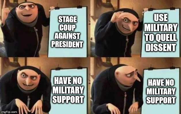 Democrats | STAGE COUP AGAINST PRESIDENT; USE MILITARY TO QUELL DISSENT; HAVE NO MILITARY SUPPORT; HAVE NO MILITARY SUPPORT | image tagged in gru's plan | made w/ Imgflip meme maker