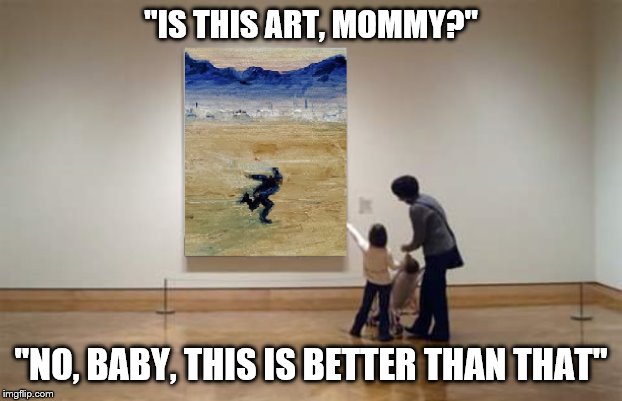 Naruto Runner High Art | "IS THIS ART, MOMMY?"; "NO, BABY, THIS IS BETTER THAN THAT" | image tagged in naruto runner high art | made w/ Imgflip meme maker