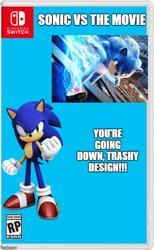 This would be a quick game | SONIC VS THE MOVIE; YOU'RE GOING DOWN, TRASHY DESIGN!!! | image tagged in sonic the hedgehog,sonic movie | made w/ Imgflip meme maker