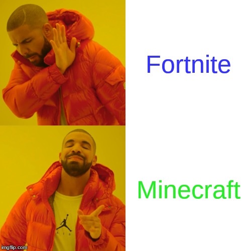 Drake Hotline Bling | Fortnite; Minecraft | image tagged in memes,drake hotline bling | made w/ Imgflip meme maker