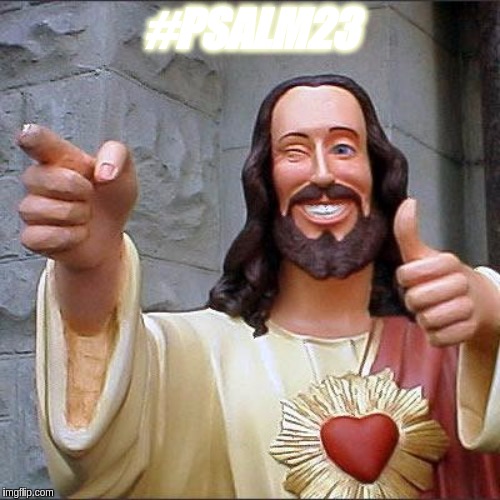 Buddy Christ | #PSALM23 | image tagged in memes,buddy christ,the great awakening,parliament,uk | made w/ Imgflip meme maker
