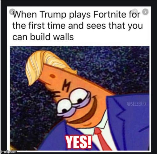 dons fortnite | YES! | image tagged in donld | made w/ Imgflip meme maker