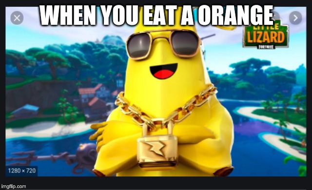 peely | WHEN YOU EAT A ORANGE | image tagged in it | made w/ Imgflip meme maker