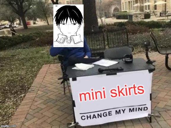 Change My Mind | mini skirts | image tagged in memes,change my mind | made w/ Imgflip meme maker
