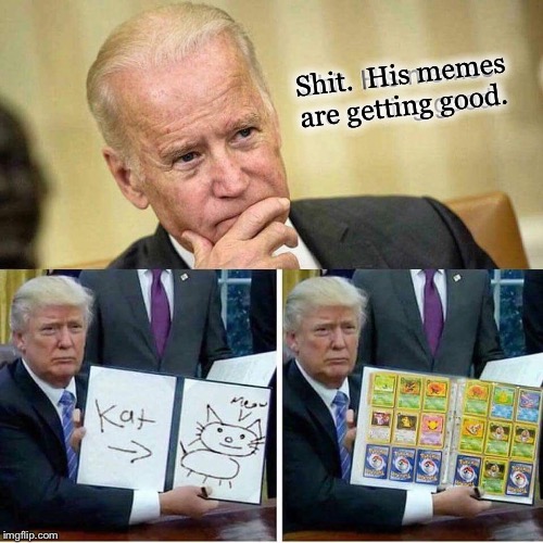 Republicans can meme | Shit.  His memes are getting good. | image tagged in memes,joe biden,donald trump | made w/ Imgflip meme maker