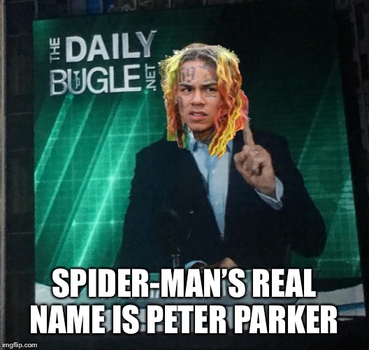Tekashi 69 |  SPIDER-MAN’S REAL NAME IS PETER PARKER | image tagged in funny memes | made w/ Imgflip meme maker