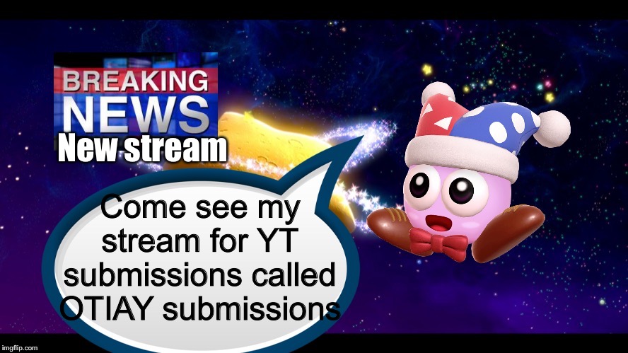 Marx breaking news | Come see my stream for YT submissions called OTIAY submissions; New stream | image tagged in marx breaking news | made w/ Imgflip meme maker