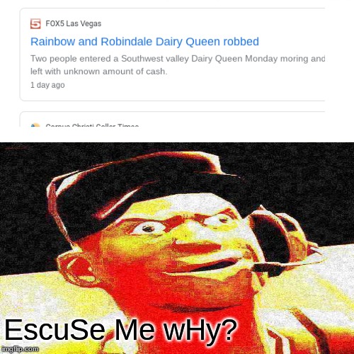 EscuSe Me wHy? | image tagged in dumb,dairy queen,true story | made w/ Imgflip meme maker