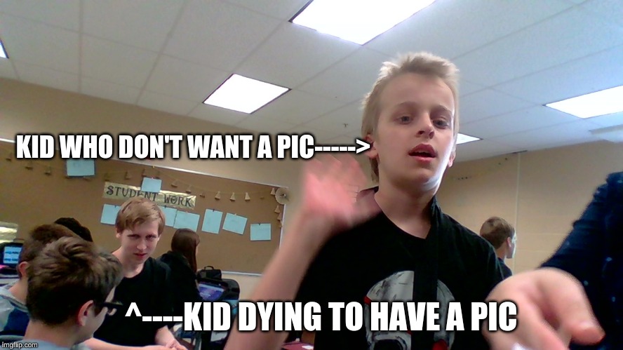 KID WHO DON'T WANT A PIC----->; ^----KID DYING TO HAVE A PIC | image tagged in old school | made w/ Imgflip meme maker
