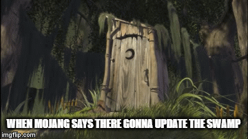 When mojang Says there gonna update the swamp | WHEN MOJANG SAYS THERE GONNA UPDATE THE SWAMP | image tagged in gifs | made w/ Imgflip video-to-gif maker