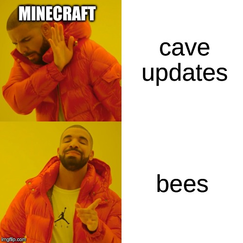 Drake Hotline Bling Meme | cave updates; MINECRAFT; bees | image tagged in memes,drake hotline bling | made w/ Imgflip meme maker