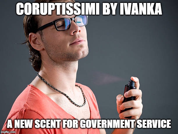 Cologne | CORUPTISSIMI BY IVANKA; A NEW SCENT FOR GOVERNMENT SERVICE | image tagged in cologne | made w/ Imgflip meme maker