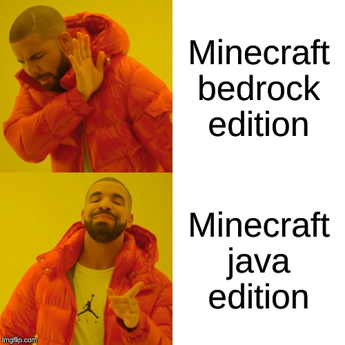Drake Hotline Bling Meme | Minecraft bedrock edition; Minecraft java edition | image tagged in memes,drake hotline bling | made w/ Imgflip meme maker