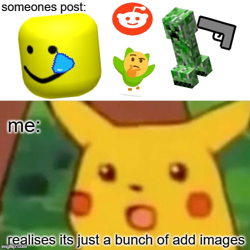Surprised Pikachu | someones post:; me:; realises its just a bunch of add images | image tagged in memes,surprised pikachu | made w/ Imgflip meme maker