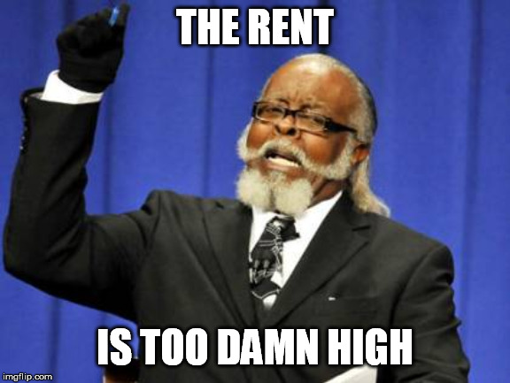 Too Damn High Meme | THE RENT IS TOO DAMN HIGH | image tagged in memes,too damn high | made w/ Imgflip meme maker