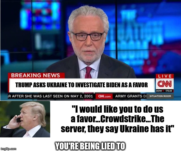 CNN "Wolf of Fake News" Fanfiction | TRUMP ASKS UKRAINE TO INVESTIGATE BIDEN AS A FAVOR; "I would like you to do us a favor...Crowdstrike...The server, they say Ukraine has it"; YOU'RE BEING LIED TO | image tagged in cnn wolf of fake news fanfiction | made w/ Imgflip meme maker
