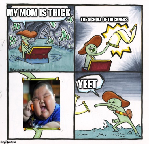 Scroll of Truth | MY MOM IS THICK; THE SCROLL OF THICKNESS; YEET | image tagged in scroll of truth | made w/ Imgflip meme maker